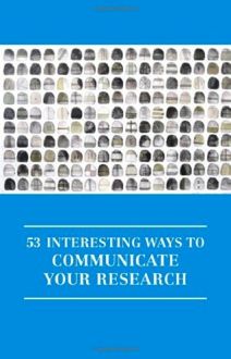 53 Interesting Ways to Communicate Your Research